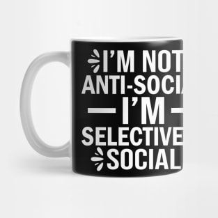 I'm not anti-social I'm selectively social Mug